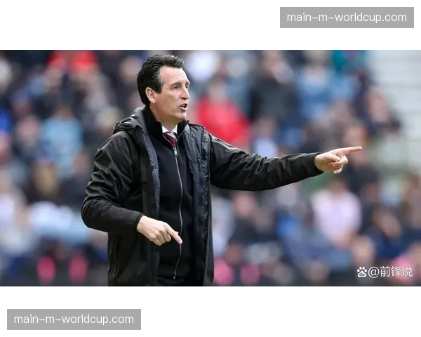 专访维拉主帅埃梅里：谈下赛季欧冠席位与俱乐部“可持续投资”的平衡